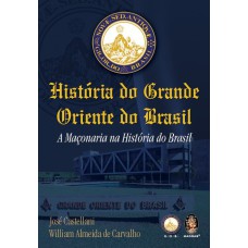 HISTÓRIA DO GRANDE ORIENTE DO BRASIL - MAÇONARIA NA HISTÓRIA DO BRASIL