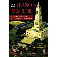 OS FRANCO-MAÇONS - O LIVRO ILUSTRADO