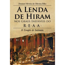 A LENDA DE HIRAM NOS GRAUS INEFÁVEIS DO REAA - TEMPLO DE SALOMÃO