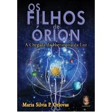 OS FILHOS DE ORION - A CHEGADA DA HIERARQUIA DA LUZ