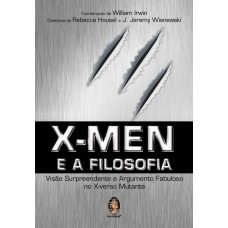 X-MEN E A FILOSOFIA - VISÃO SURPREENDENTE E ARGUMENTO FABULOSO NO X-VERSO MULTANTE