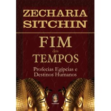 FIM DOS TEMPOS - PROFECIAS EGÍPCIAS E DESTINOS HUMANOS