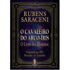 O CAVALEIRO DO ARCO-ÍRIS - O LIVRO DOS MISTÉRIOS