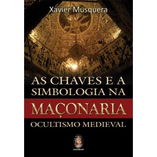 AS CHAVES E A SIMBOLOGIA NA MAÇONARIA - OCULTISMO MEDIEVAL