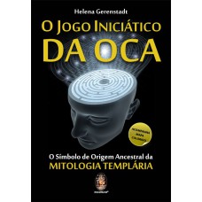 O JOGO INICIÁTICO DA OCA - O SÍMBOLO DE ORIGEM ANCESTRAL NA MITOLOGIA TEMPLÁRIA