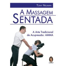 MASSAGEM SENTADA, A - A ARTE TRADICIONAL DE ACUPRESSAO - 1