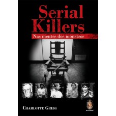 SERIAL KILLERS NAS MENTES DOS MONSTROS - NAS MENTES DOS MONSTROS