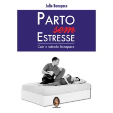 PARTO SEM STRESSE - COM MÉTODO BONAPACE