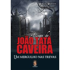 A SAGA DE JOÃO TATA CAVEIRA - UM MERGULHO NAS TREVAS