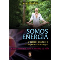 SOMOS ENERGIA - SEGREDO QUÂNTICO E O DESPERTAR DAS ENERGIAS