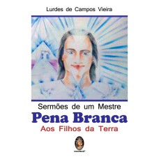 SERMÕES DE UM MESTRE PENA BRANCA - AOS FILHOS DA TERRA