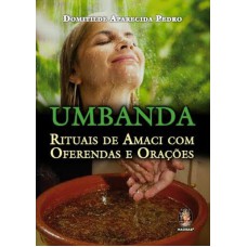 UMBANDA RITUAIS DE AMACI - OFERENDAS E ORAÇÕES