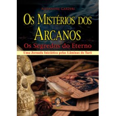 Os mistérios dos arcanos: Os segredos do eterno