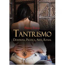 TANTRISMO - DOUTRINA, PRÁTICA, ARTE, RITUAL