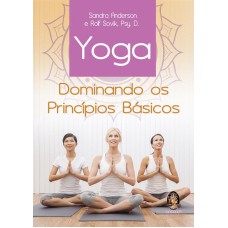 YOGA - DOMINANDO OS PRINCÍPIOS BÁSICOS