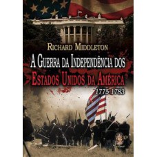 A GUERRA DA INDEPENDÊNCIA DOS ESTADOS UNIDOS DA AMÉRICA