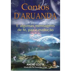 CONTOS D'' ARUANDA - E ALGUMAS MENSAGENS DE FÉ, PAZ E EVOLUÇÃO