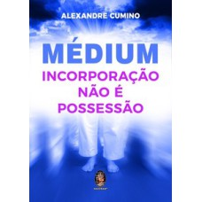 Médium - Incorporação não é possessão