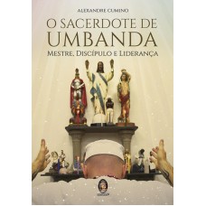 SACERDOTE DE UMBANDA - MESTRE DISCÍPULO E LIDERANÇA