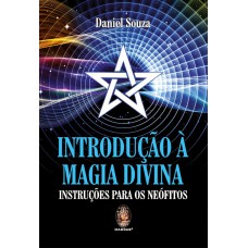 INTRODUÇÃO A MAGIA DIVINA - INSTRUÇÕES PARA OS NEÓFITOS