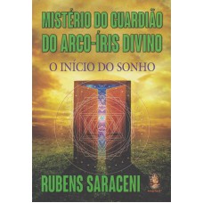 MISTÉRIO DO GUARDIÃO DO ARCO-ÍRIS DIVINO - INÍCIO DO SONHO