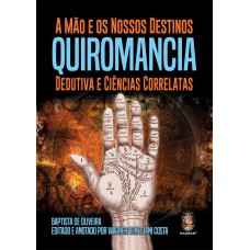 MAO E OS NOSSOS DESTINOS - QUIROMANCIA DEDUTIVA E CIÊNCIAS CORRELATAS