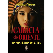 CABOCLA DO ORIENTE - OS MISTÉRIOS DA CURA