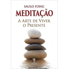 MEDITAÇÃO: A ARTE DE VIVER O PRESENTE