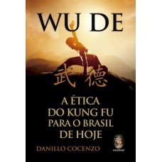 Wu De: a ética do Kung Fu para o Brasil de hoje