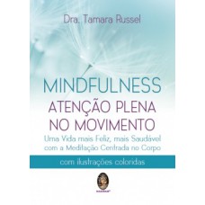 Mindfulness: Atenção plena no movimento - Uma vida mais feliz, mais saudável com a meditação centrada no corpo