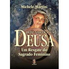 Deixe nascer a sua deusa: um resgate do sagrado feminino