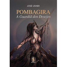 POMBAGIRA - A GUARDIÃ DOS DESEJOS