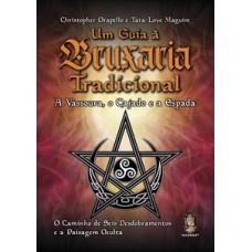 Um guia à bruxaria tradicional - A vassoura, o cajado e a espada: o caminho de seis desdobramentos e a paisagem oculta