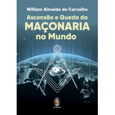 ASCENSÃO E QUEDA DA MAÇONARIA NO MUNDO