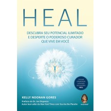 HEAL: DESCUBRA SEU POTENCIAL ILIMITADO E DESPERTE O PODEROSO CURADOR QUE VIVE EM VOCÊ