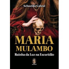 Maria Mulambo: rainha da luz na escuridão