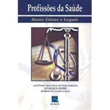 PROFISSÕES DA SAÚDE: BASES ÉTICAS E LEGAIS