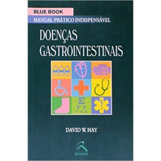 BLUE BOOK DOENÇAS GASTROINTESTINAIS - MANUAL PRÁTICO INDISPENSÁVEL