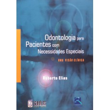 ODONTOLOGIA PARA PACIENTES COM NECESSIDADES ESPECIAIS - UMA VISÃO CLÍNICA