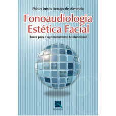 FONOAUDIOLOGIA ESTÉTICA FACIAL - BASES PARA O APRIMORAMENTO MIOFUNCIONAL