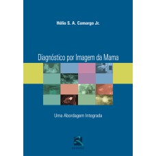 DIAGNÓSTICO POR IMAGEM DA MAMA: UMA ABORDAGEM INTEGRADA