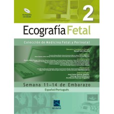 ECOGRAFIA FETAL - VOLUME 2: SEMANA 11-14 DE EMBARAZO