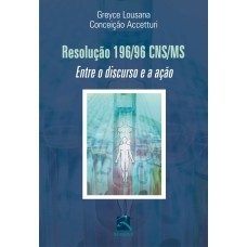 RESOLUÇÃO 196/96 CNS/MS: ENTRE O DISCURSO E A AÇÃO