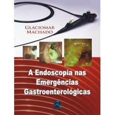 A ENDOSCOPIA NAS EMERGÊNCIAS GASTROENTEROLÓGICAS