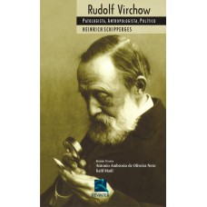 RUDOLF VIRCHOW: PATOLOLOGISTA, ANTROPOLOGISTA, POLÍTICO