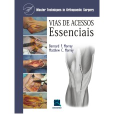 VIAS DE ACESSOS ESSENCIAIS - MASTER TECHNIQUES IN ORTHOPEDIC SURGERY