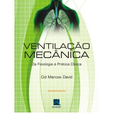 VENTILAÇÃO MECÂNICA DA FISIOLOGIA À PRÁTICA CLÍNICA