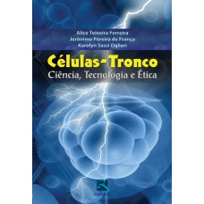 CÉLULAS-TRONCO: CIÊNCIA, TECNOLOGIA E ÉTICA