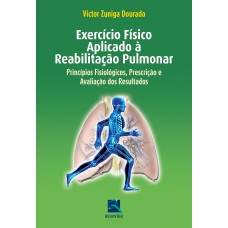 EXERCÍCIO FÍSICO APLICADO A REABILITAÇÃO PULMONAR - PRINCÍPIOS FISIOLÓGICOS, PRESCRIÇÃO E AVALIAÇÃO DOS RESULTADOS