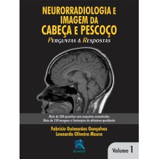 NEURORRADIOLOGIA E IMAGEM DA CABEÇA E PESCOÇO: PERGUNTAS E RESPOSTAS - VOLUME 1